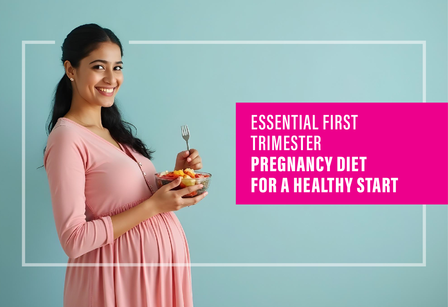 Essential First Trimester Pregnancy Diet for a Healthy Start